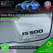 Load image into Gallery viewer, Gloss Black IS 500 Letter Emblem For Lexus Trunk Rear Badge Nameplate F-Sport
